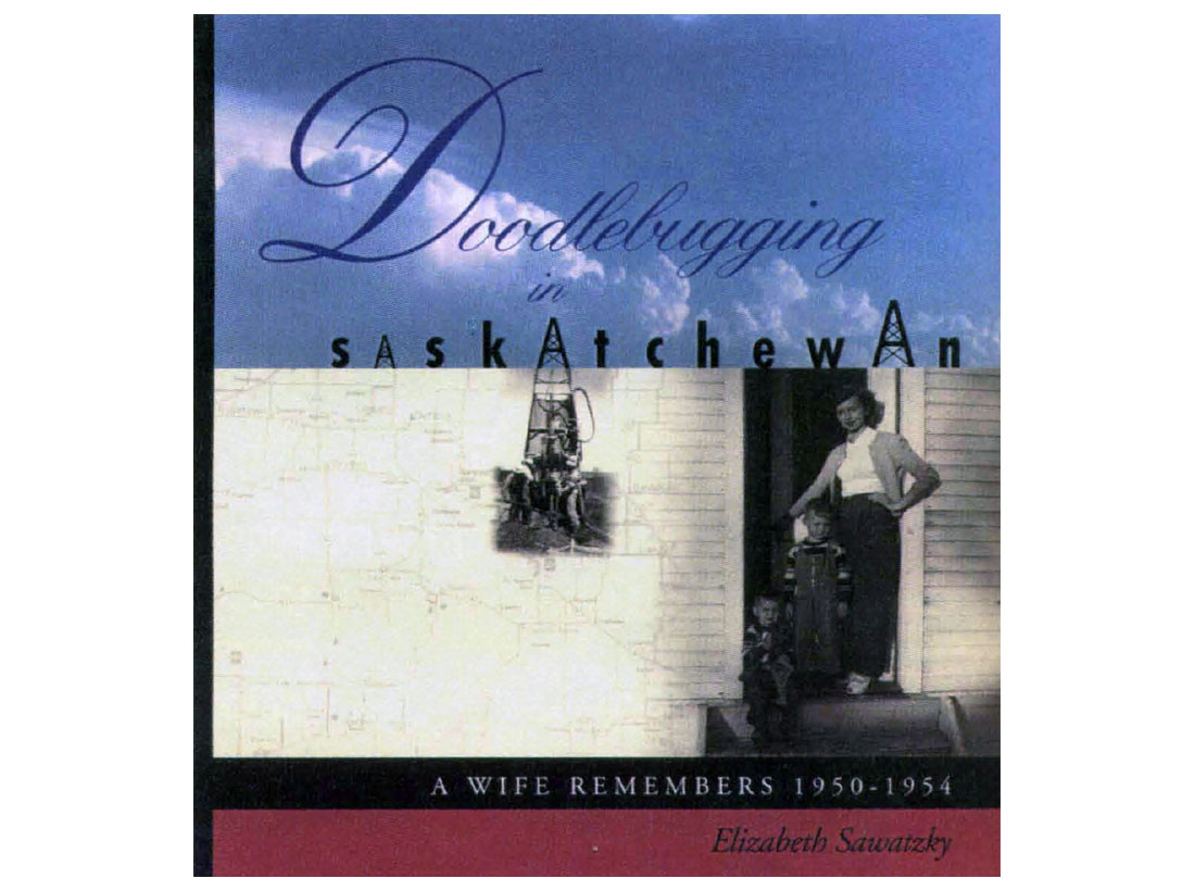 Doodlebugging in Saskatchewan: A Wife Remembers 1950-1954 Doodlebugging in Saskatchewan: A Wife Remembers 1950-1954